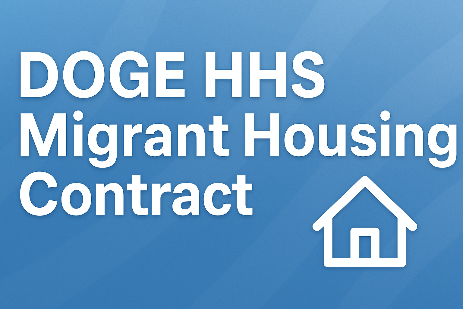 DOGE HHS Migrant Housing Contract